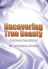 Image for Uncovering True Beauty : First Natural Then Spiritual
