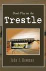 Image for Don&#39;t Play on the Trestle