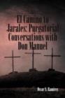Image for El Camino to Jarales : Purgatorial Conversations with Don Manuel