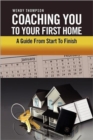 Image for Coaching You To Your First Home : A Guide From Start To Finish