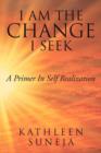 Image for I Am the Change I Seek : A Primer in Self Realization