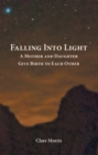 Image for Falling into Light: A Mother and Daughter Give Birth to Each Other