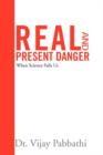 Image for Real and Present Danger : When Science Fails Us