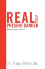 Image for Real and Present Danger: When Science Fails Us