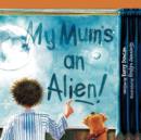 Image for My Mum&#39;s an Alien!