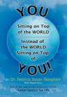 Image for You Sitting on Top of the World-Instead of the World Sitting on Top of You!