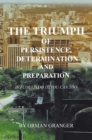 Image for Triumph of Persistence, Determination and Preparation: If I Could Do It, You Can Too