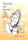 Image for Teach Us How to Pray : A Complete Bible Study for Your Daily Life of Prayer