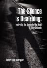Image for The Silence Is Deafening : Poetry by the Voices In My Head &amp; Other Friends: Poetry by the Voices In My Head &amp; Other Friends