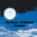Image for The Moon... It Followed Us Home