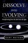 Image for Dissolve Into Evolving : Transforming from the Dark Into the Light