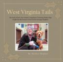 Image for West Virginia Tails : The story of how one woman&#39;s experience fostering shelter dogs taught her the lessons of love for her teenage daughter.