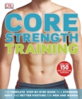 Image for Core Strength Training : The Complete Step-by-Step Guide to a Stronger Body and Better Posture for Men an