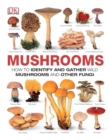 Image for Mushrooms : How to Identify and Gather Wild Mushrooms and Other Fungi