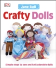 Image for Crafty Dolls : Simple Steps to Sew and Knit Adorable Dolls
