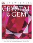 Image for DK Eyewitness Books: Crystal &amp; Gem : Admire the Beauty and Versatility of Crystals and Gems from Their Use in Elegant