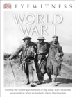 Image for DK Eyewitness Books: World War I : Witness the Horror and Heroism of the Great War from the Assassination of an Arc