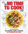 Image for The No Time to Cook! Book : 100 Modern, Simple Recipes in 20 Minutes or Less
