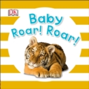 Image for Baby Roar! Roar!