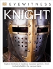 Image for DK Eyewitness Books: Knight : Explore the Lives of Medieval Mounted Warriors from the Battlefield to the Banqu