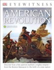 Image for DK Eyewitness Books: American Revolution : Discover How a Few Patriots Battled a Mighty Empire from the Boston Massacre to