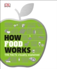 Image for How Food Works : The Facts Visually Explained