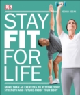 Image for Stay fit for life  : more than 60 exercises to restore your strength and future-proof your body