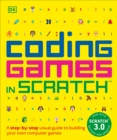 Image for Coding Games in Scratch : A Step-by-Step Visual Guide to Building Your Own Computer Games