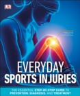 Image for Everyday Sports Injuries : The Essential Step-by-Step Guide to Prevention, Diagnosis, and Treatment