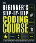 Image for Beginner&#39;s Step-by-Step Coding Course : Learn Computer Programming the Easy Way