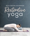 Image for Restorative yoga  : relax, restore, re-energize