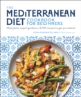 Image for The Mediterranean diet cookbook for beginners  : meal plans, expert guidance, and 100 recipes to get you started