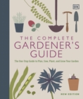 Image for The complete gardener&#39;s guide  : the one-stop guide to plan, sow, plant, and grow your garden