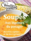 Image for JeBouffe-Express Soupes aux legumes du potager. Recettes faciles et rapides a preparer.