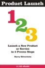 Image for Product Launch 123: Launch a New Product or Service in 3 Proven Steps