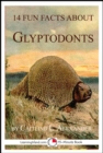 Image for 14 Fun Facts About Glyptodonts: A 15-Minute Book