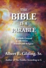 Image for Bible Is a Parable: A Middle Ground Between Science and Religion