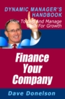 Image for Finance Your Company: The Dynamic Manager&#39;s Handbook On How To Get And Manage Cash For Growth
