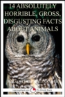 Image for 14 Absolutely Horrible, Gross, Disgusting Facts About Animals: A 15-Minute Book