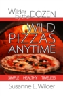 Image for Wilder by the Dozen: Wild Pizzas Anytime