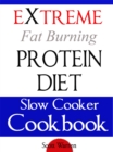 Image for Extreme Fat Burning Protein Diet Slow Cooker Cookbook