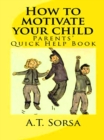 Image for How to Motivate Your Child: A Parents&#39; Quick Help Book