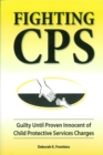 Image for Fighting CPS Guilty Until Proven Innocent of Child Protective Services&#39; Charges