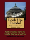Image for Look Up, Toledo! A Walking Tour of Toledo, Ohio