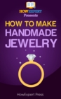 Image for How to Make Handmade Jewelry: Your Step-By-Step Guide to Making Handmade Jewelry.