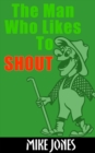 Image for Man Who Likes To Shout