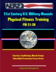 Image for 21st Century U.S. Military Manuals: Physical Fitness Training FM 21-20 - Exercise, Conditioning, Muscle Groups (Value-Added Professional Format Series).