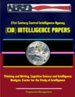 Image for 21st Century Central Intelligence Agency (CIA) Intelligence Papers: Thinking and Writing, Cognitive Science and Intelligence Analysis, Center for the Study of Intelligence.
