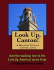 Image for Look Up, Canton! A Walking Tour of Canton, Ohio