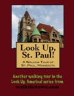 Image for Look Up, St. Paul! A Walking Tour of St. Paul, Minnesota